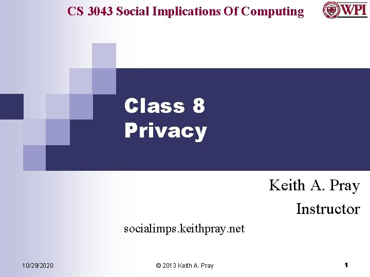 CS 3043 Social Implications Of Computing Class 8 Privacy Keith A. Pray Instructor socialimps.