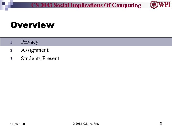 CS 3043 Social Implications Of Computing Overview 1. 2. 3. Privacy Assignment Students Present