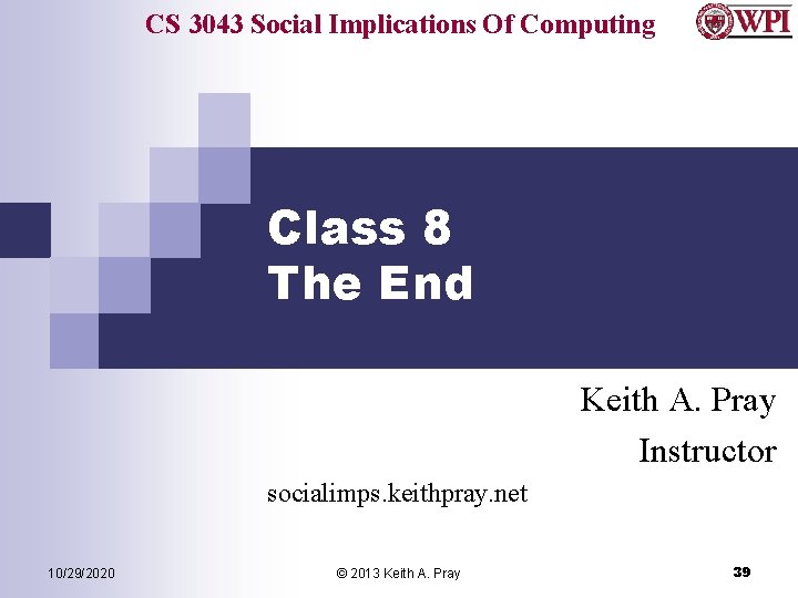 CS 3043 Social Implications Of Computing Class 8 The End Keith A. Pray Instructor