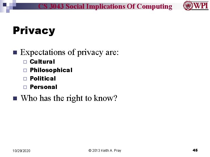 CS 3043 Social Implications Of Computing Privacy n Expectations of privacy are: Cultural ¨