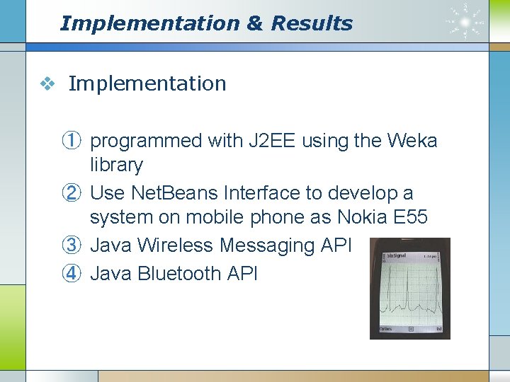 Implementation & Results v Implementation ① programmed with J 2 EE using the Weka