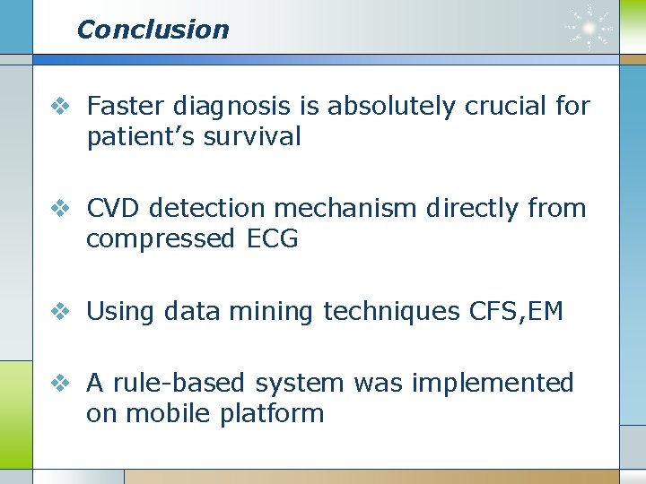 Conclusion v Faster diagnosis is absolutely crucial for patient’s survival v CVD detection mechanism