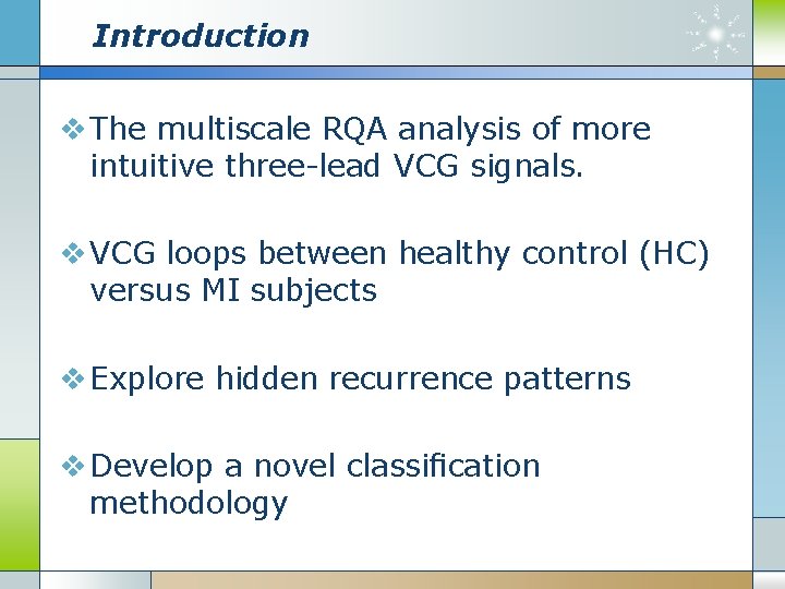 Introduction v The multiscale RQA analysis of more intuitive three-lead VCG signals. v VCG