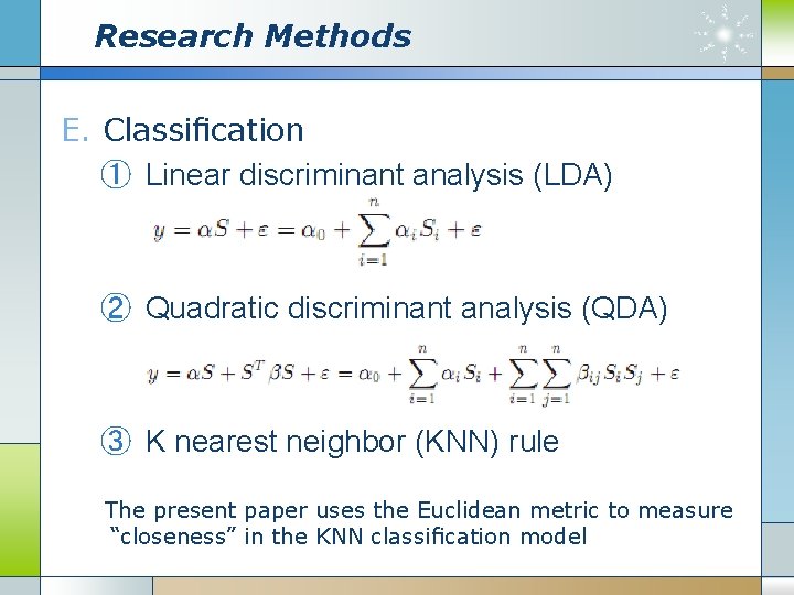 Research Methods E. Classiﬁcation ① Linear discriminant analysis (LDA) ② Quadratic discriminant analysis (QDA)