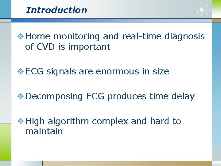 Introduction v Home monitoring and real-time diagnosis of CVD is important v ECG signals