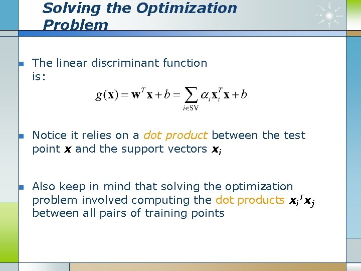 Solving the Optimization Problem n n n The linear discriminant function is: Notice it