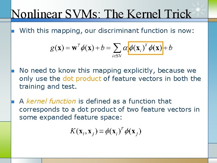Nonlinear SVMs: The Kernel Trick n n n With this mapping, our discriminant function