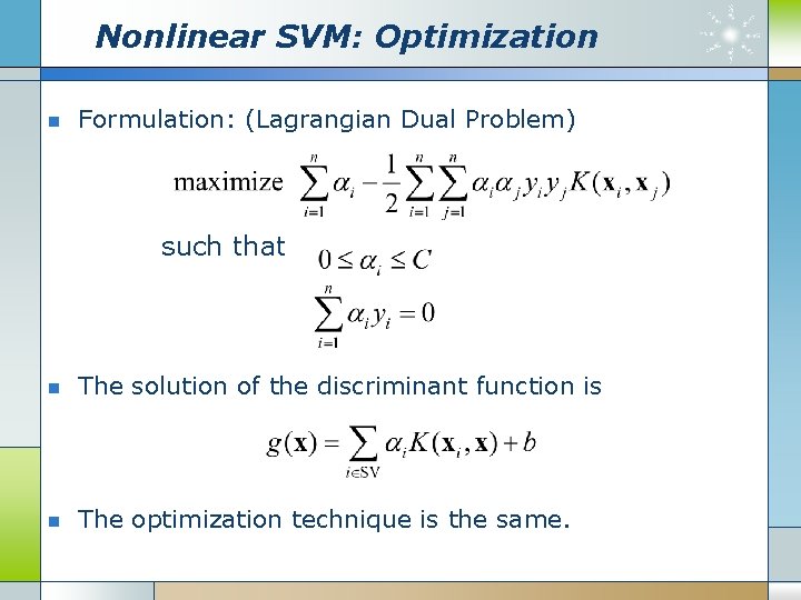 Nonlinear SVM: Optimization n Formulation: (Lagrangian Dual Problem) such that n The solution of