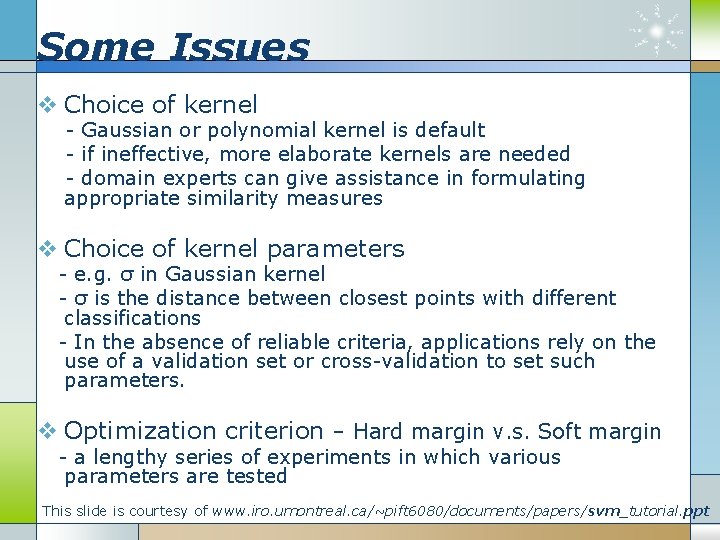 Some Issues v Choice of kernel - Gaussian or polynomial kernel is default -