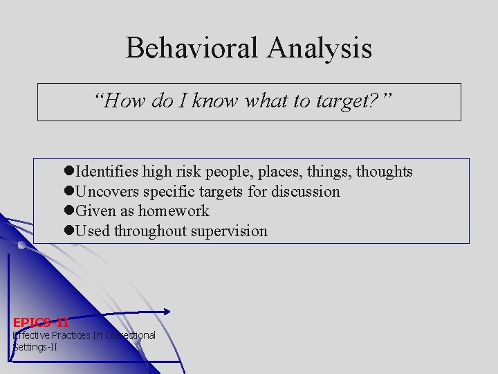 Behavioral Analysis “How do I know what to target? ” Identifies high risk people,