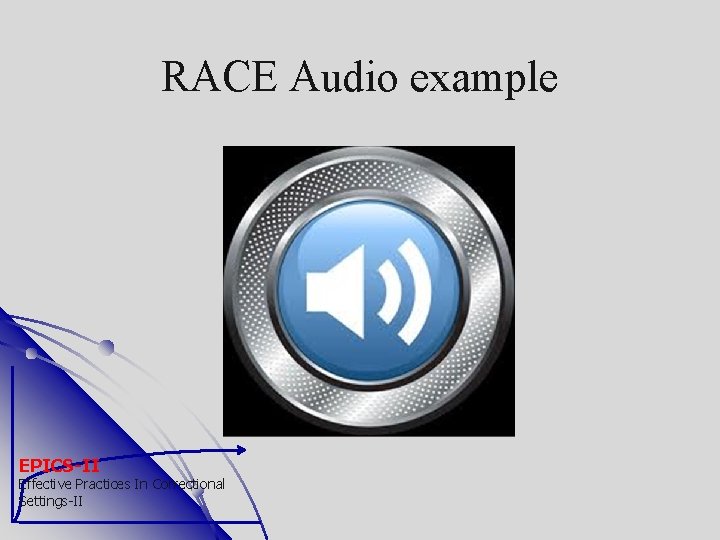 RACE Audio example EPICS-II Effective Practices In Correctional Settings-II 