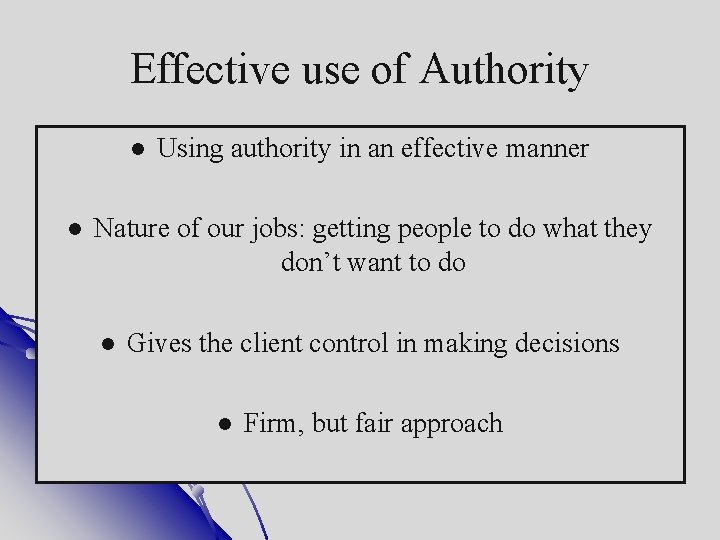 Effective use of Authority Using authority in an effective manner Nature of our jobs: