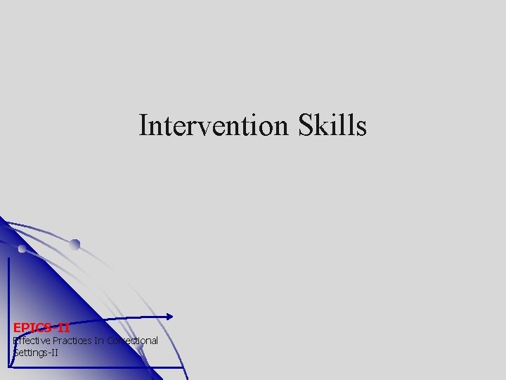 Intervention Skills EPICS-II Effective Practices In Correctional Settings-II 