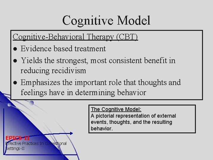 Cognitive Model Cognitive-Behavioral Therapy (CBT) Evidence based treatment Yields the strongest, most consistent benefit