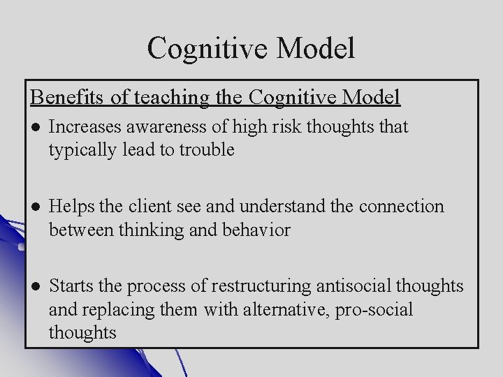 Cognitive Model Benefits of teaching the Cognitive Model Increases awareness of high risk thoughts
