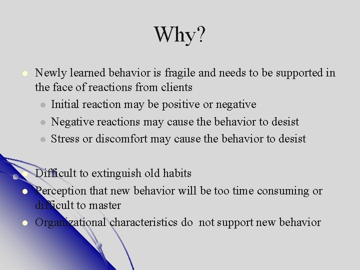 Why? Newly learned behavior is fragile and needs to be supported in the face