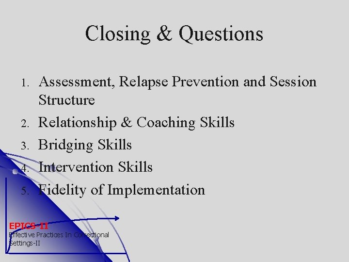 Closing & Questions 1. 2. 3. 4. 5. Assessment, Relapse Prevention and Session Structure