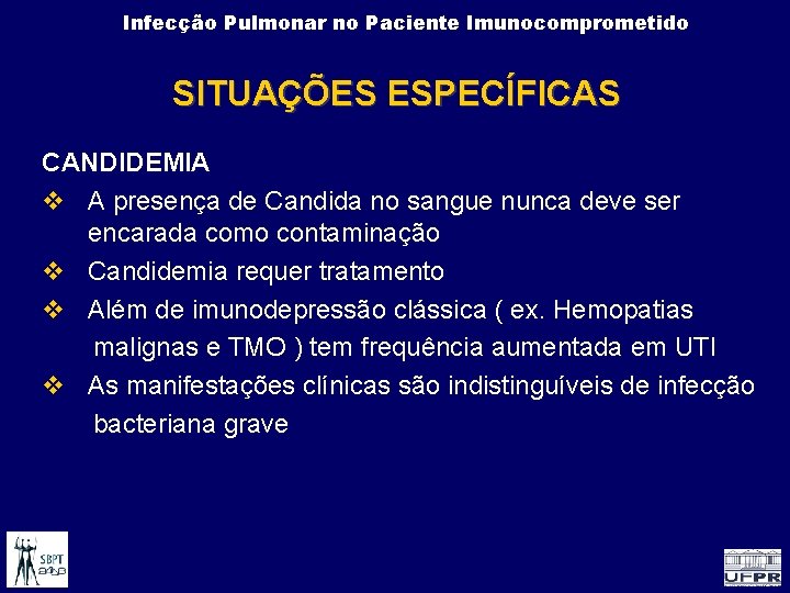 Infecção Pulmonar no Paciente Imunocomprometido SITUAÇÕES ESPECÍFICAS CANDIDEMIA A presença de Candida no sangue