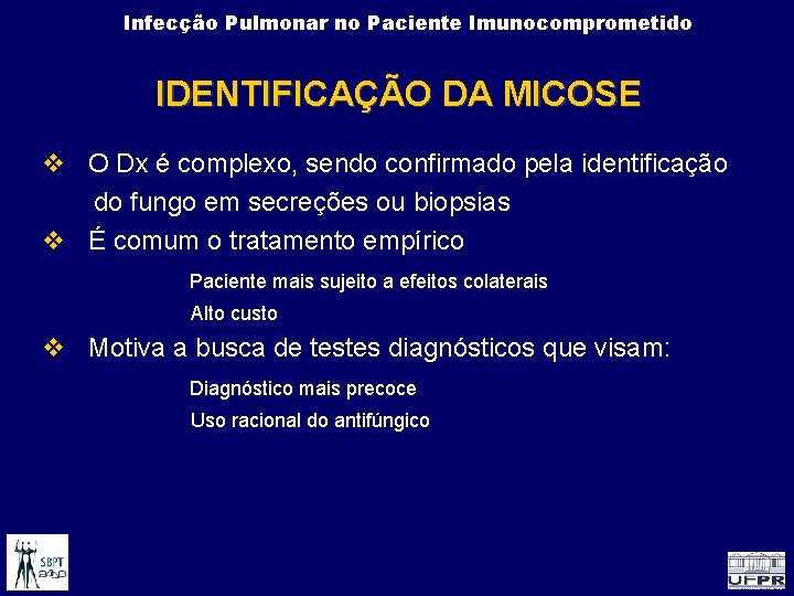Infecção Pulmonar no Paciente Imunocomprometido IDENTIFICAÇÃO DA MICOSE O Dx é complexo, sendo confirmado