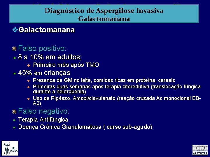 Infecção Pulmonar no Paciente Imunocomprometido Diagnóstico de Aspergilose Invasiva Galactomanana (GM) Falso positivo: 8