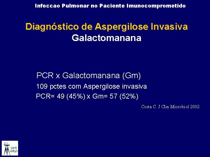 Infeccao Pulmonar no Paciente Imunocomprometido Diagnóstico de Aspergilose Invasiva Galactomanana PCR x Galactomanana (Gm)