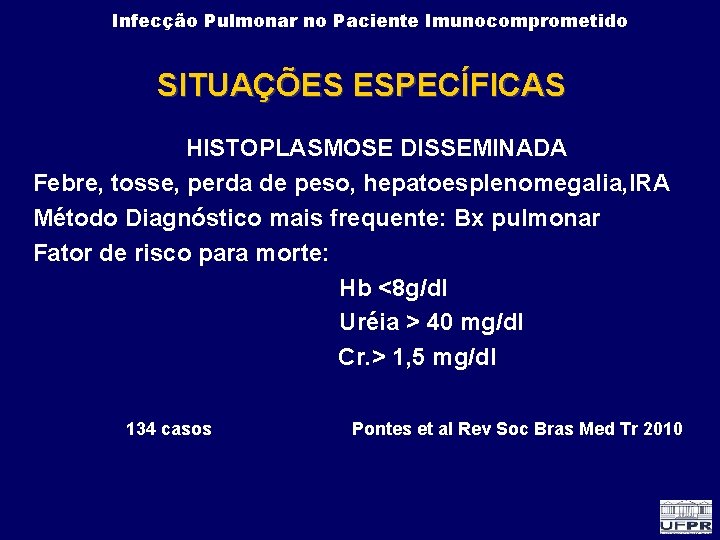 Infecção Pulmonar no Paciente Imunocomprometido SITUAÇÕES ESPECÍFICAS HISTOPLASMOSE DISSEMINADA Febre, tosse, perda de peso,