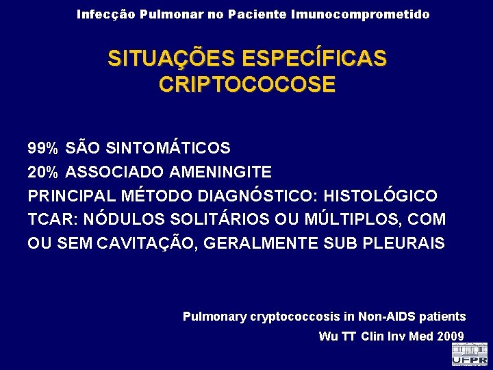 Infecção Pulmonar no Paciente Imunocomprometido SITUAÇÕES ESPECÍFICAS CRIPTOCOCOSE 99% SÃO SINTOMÁTICOS 20% ASSOCIADO AMENINGITE