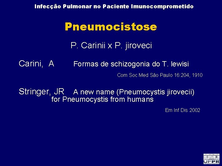 Infecção Pulmonar no Paciente Imunocomprometido Pneumocistose P. Carinii x P. jiroveci Carini, A Formas