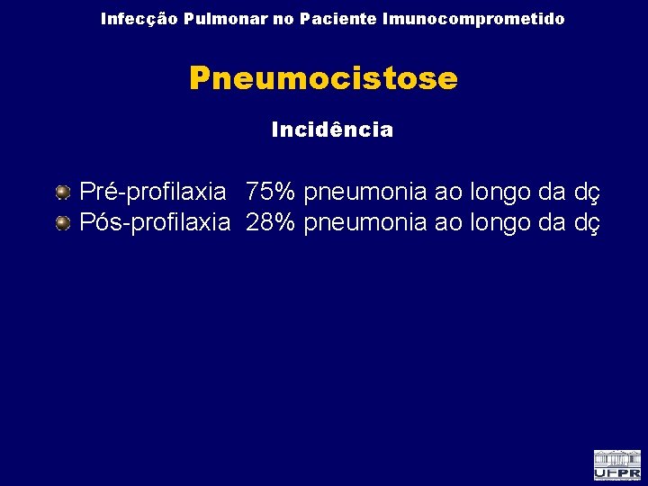 Infecção Pulmonar no Paciente Imunocomprometido Pneumocistose Incidência Pré-profilaxia 75% pneumonia ao longo da dç