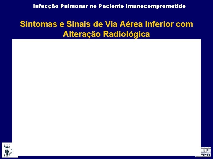 Infecção Pulmonar no Paciente Imunocomprometido Sintomas e Sinais de Via Aérea Inferior com Alteração