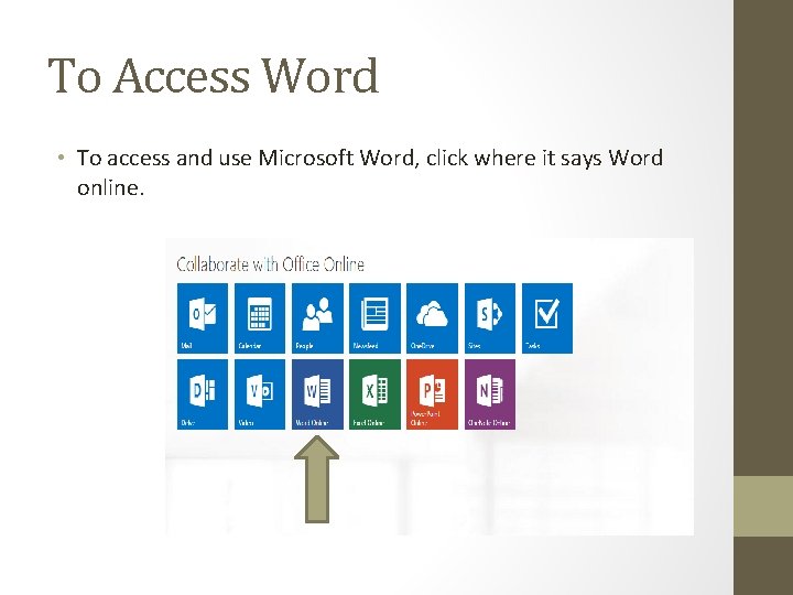 To Access Word • To access and use Microsoft Word, click where it says