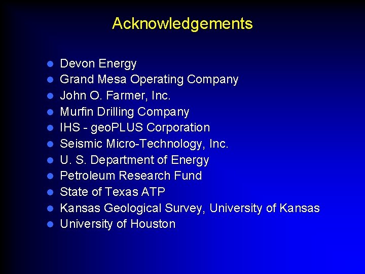 Acknowledgements l l l Devon Energy Grand Mesa Operating Company John O. Farmer, Inc.