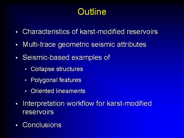 Outline • Characteristics of karst-modified reservoirs • Multi-trace geometric seismic attributes • Seismic-based examples