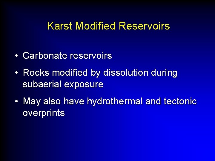 Karst Modified Reservoirs • Carbonate reservoirs • Rocks modified by dissolution during subaerial exposure