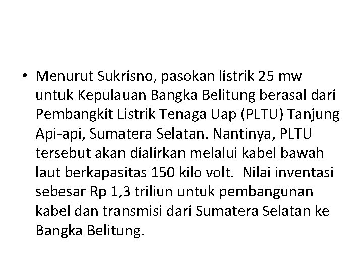  • Menurut Sukrisno, pasokan listrik 25 mw untuk Kepulauan Bangka Belitung berasal dari