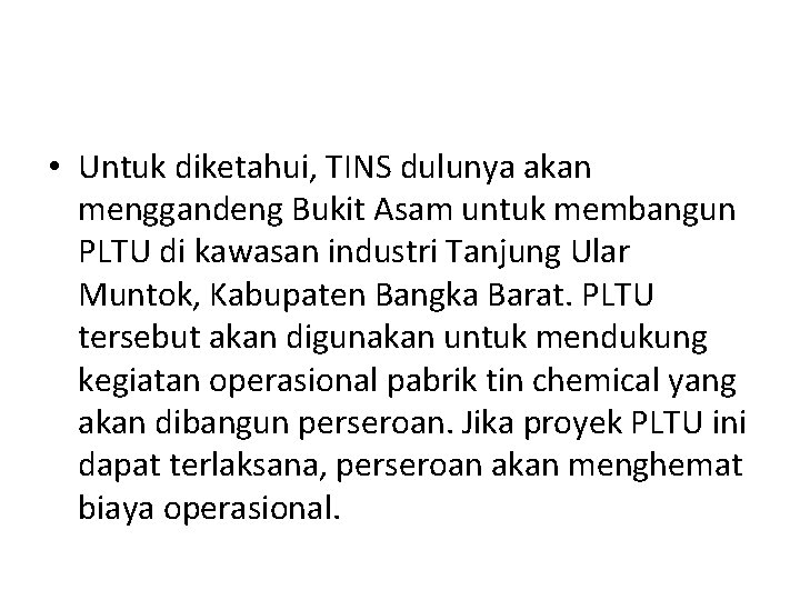  • Untuk diketahui, TINS dulunya akan menggandeng Bukit Asam untuk membangun PLTU di