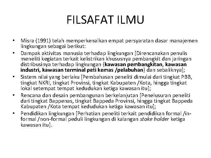 FILSAFAT ILMU • Misra (1991) telah memperkenalkan empat persyaratan dasar manajemen lingkungan sebagai berikut: