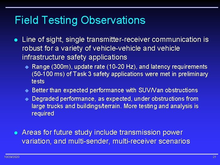 Field Testing Observations l Line of sight, single transmitter-receiver communication is robust for a