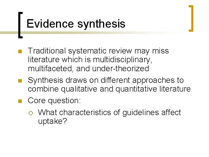 Evidence synthesis n n n Traditional systematic review may miss literature which is multidisciplinary,