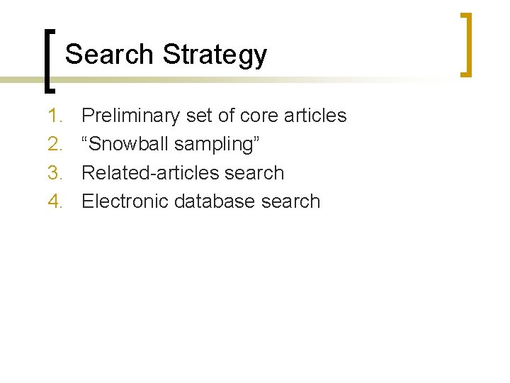 Search Strategy 1. 2. 3. 4. Preliminary set of core articles “Snowball sampling” Related-articles
