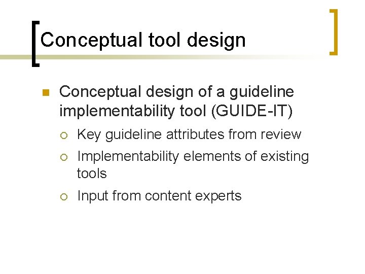 Conceptual tool design n Conceptual design of a guideline implementability tool (GUIDE-IT) ¡ Key