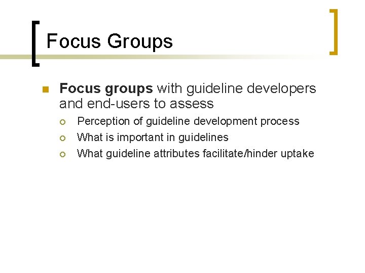 Focus Groups n Focus groups with guideline developers and end-users to assess ¡ ¡