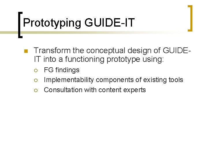 Prototyping GUIDE-IT n Transform the conceptual design of GUIDEIT into a functioning prototype using: