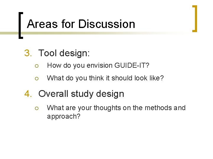 Areas for Discussion 3. Tool design: ¡ How do you envision GUIDE-IT? ¡ What