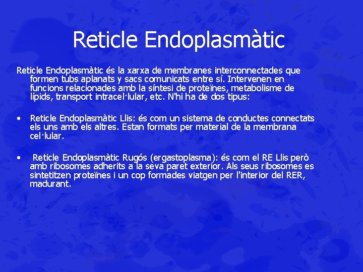 Reticle Endoplasmàtic és la xarxa de membranes interconnectades que formen tubs aplanats y sacs
