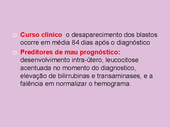  Curso clínico: o desaparecimento dos blastos ocorre em média 84 dias após o