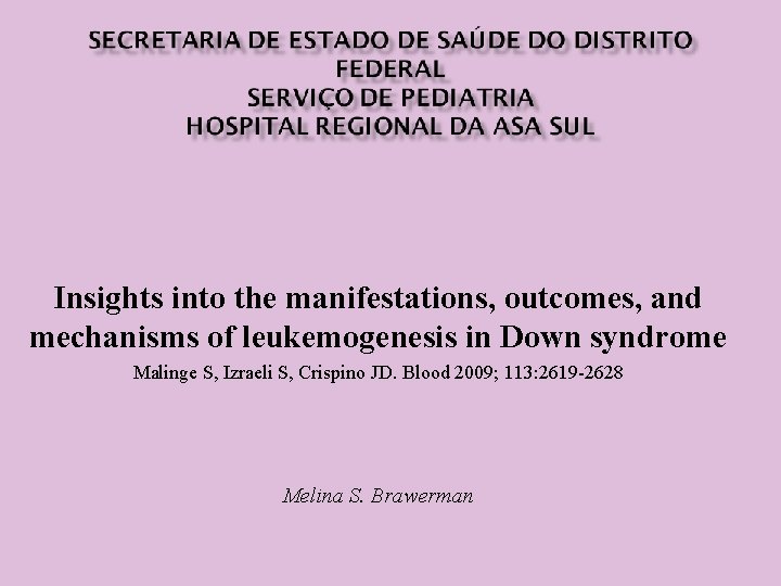 Insights into the manifestations, outcomes, and mechanisms of leukemogenesis in Down syndrome Malinge S,
