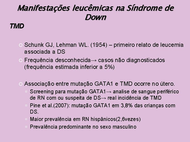 Manifestações leucêmicas na Síndrome de Down TMD Schunk GJ, Lehman WL. (1954) – primeiro