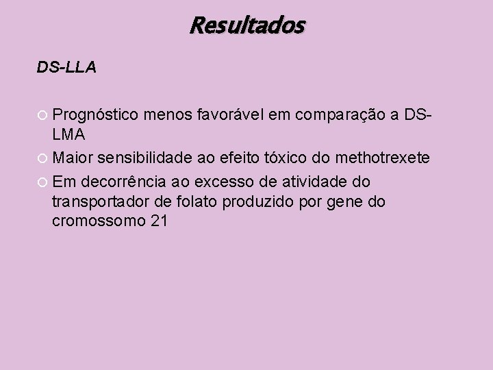 Resultados DS-LLA Prognóstico menos favorável em comparação a DS- LMA Maior sensibilidade ao efeito