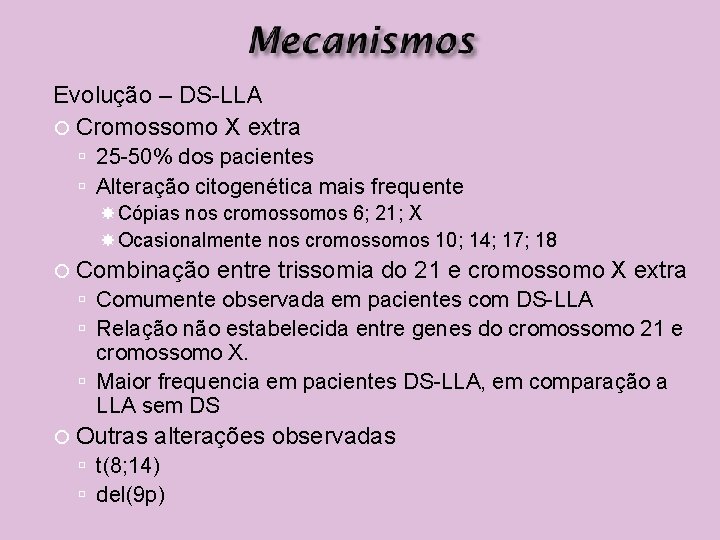 Evolução – DS-LLA Cromossomo X extra 25 -50% dos pacientes Alteração citogenética mais frequente